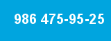 986 475-95-25